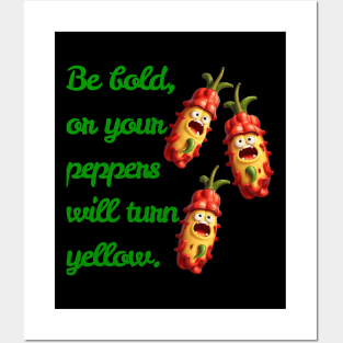 Be Bold, Or Your Peppers Will Turn Yellow! Ai generated Posters and Art